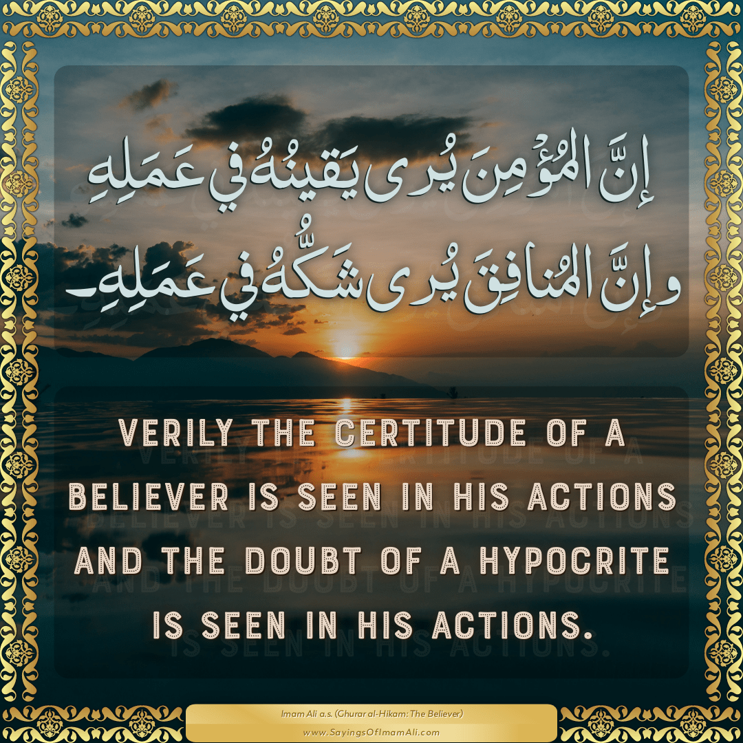 Verily the certitude of a believer is seen in his actions and the doubt of...